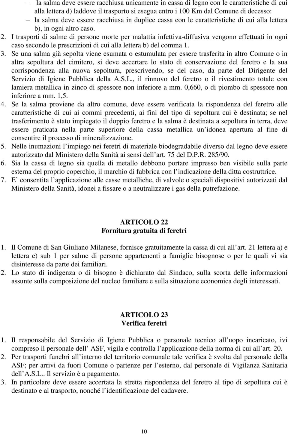 I trasporti di salme di persone morte per malattia infettiva-diffusiva vengono effettuati in ogni caso secondo le prescrizioni di cui alla lettera b) del comma 1. 3.