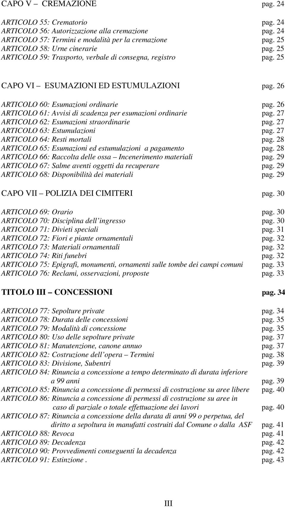 26 ARTICOLO 61: Avvisi di scadenza per esumazioni ordinarie pag. 27 ARTICOLO 62: Esumazioni straordinarie pag. 27 ARTICOLO 63: Estumulazioni pag. 27 ARTICOLO 64: Resti mortali pag.