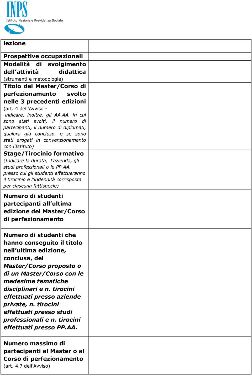 AA. in cui sn stati svlti, il numer di partecipanti, il numer di diplmati, qualra già cnclus, e se sn stati ergati in cnvenzinament cn l Istitut) Stage/Tircini frmativ (Indicare la durata, l azienda,