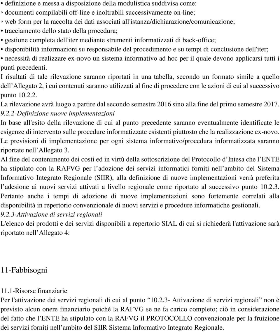 responsabile del procedimento e su tempi di conclusione dell'iter; necessità di realizzare ex-novo un sistema informativo ad hoc per il quale devono applicarsi tutti i punti precedenti.