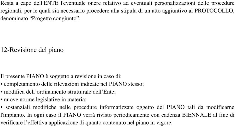 12-Revisione del piano Il presente PIANO è soggetto a revisione in caso di: completamento delle rilevazioni indicate nel PIANO stesso; modifica dell ordinamento strutturale dell