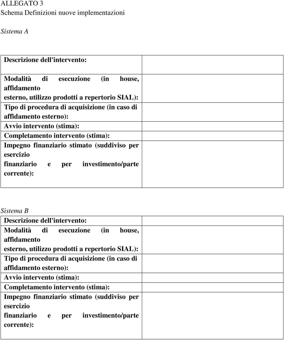 investimento/parte corrente): Sistema B Descrizione dell'intervento: Modalità di esecuzione (in house, affidamento esterno, utilizzo prodotti a repertorio SIAL): Tipo di  investimento/parte