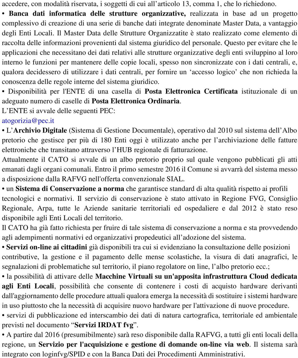 Locali. Il Master Data delle Strutture Organizzatite è stato realizzato come elemento di raccolta delle informazioni provenienti dal sistema giuridico del personale.