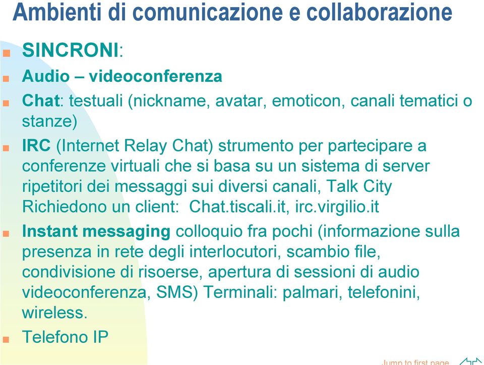 Talk City Richiedono un client: Chat.tiscali.it, irc.virgilio.