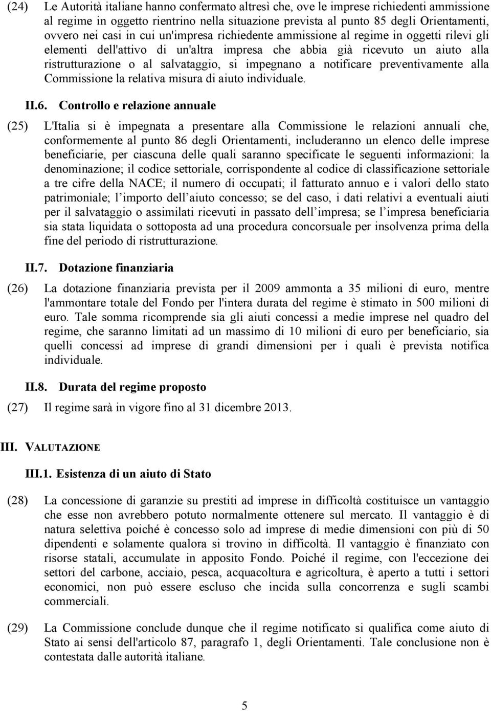 a notificare preventivamente alla Commissione la relativa misura di aiuto individuale. II.6.