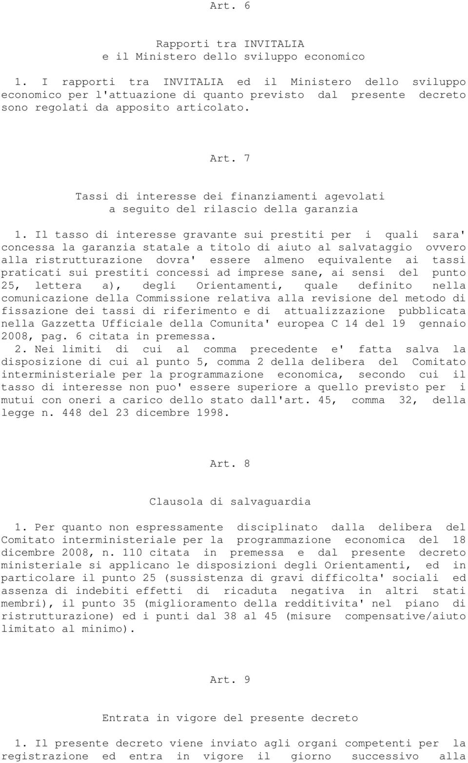 7 Tassi di interesse dei finanziamenti agevolati a seguito del rilascio della garanzia 1.