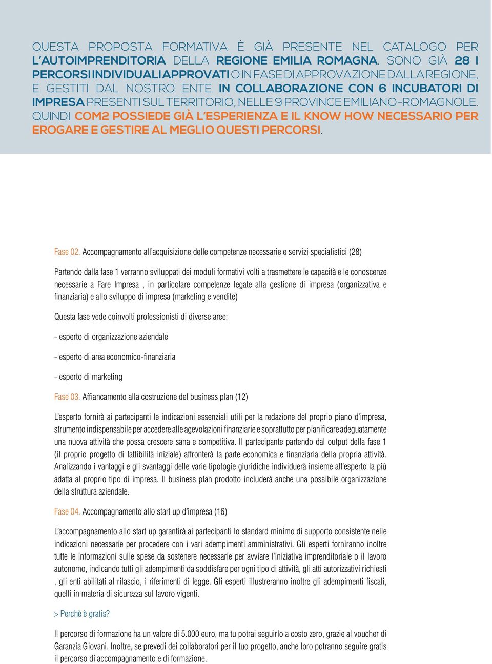 EMILIANO-ROMAGNOLE. QUINDI COM2 POSSIEDE GIÀ L ESPERIENZA E IL KNOW HOW NECESSARIO PER EROGARE E GESTIRE AL MEGLIO QUESTI PERCORSI. Fase 02.