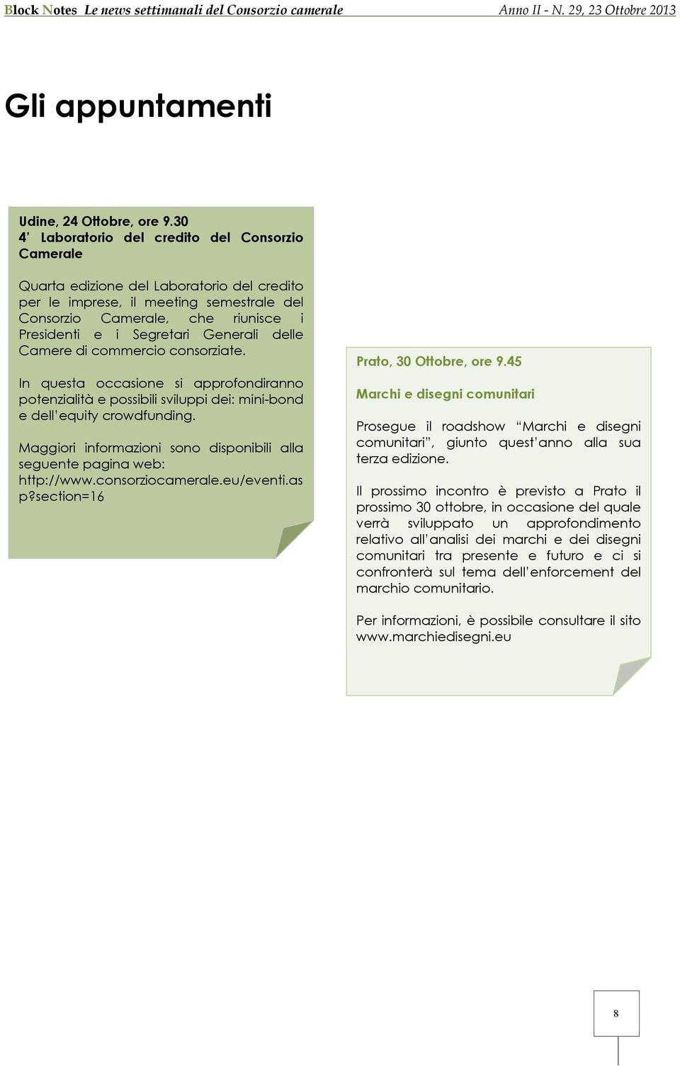 Generali delle Camere di commercio consorziate. In questa occasione si approfondiranno potenzialità e possibili sviluppi dei: mini-bond e dell equity crowdfunding.