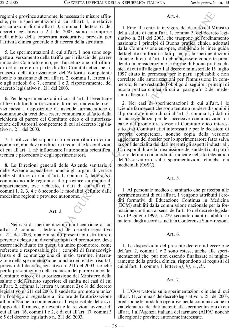 1 non sono soggette al versamento della tariffa per il rilascio del parere unico del Comitato etico, per l accettazione o il rifiuto di detto parere da parte di altri Comitati etici, per il rilascio