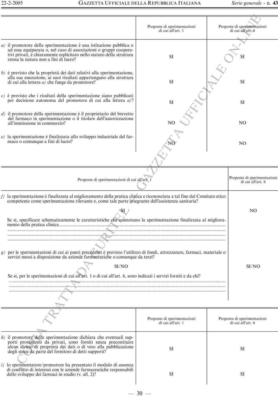 1 b) e' previsto che la proprieta' dei dati relativi alla sperimentazione, alla sua esecuzione, ai suoi risultati appartengano alla struttura di cui alla lettera a) che funge da promotore?