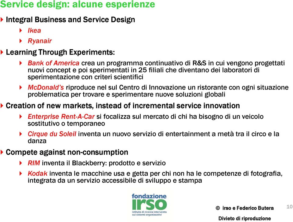 problematica per trovare e sperimentare nuove soluzioni globali Creation of new markets, instead of incremental service innovation Enterprise Rent-A-Car si focalizza sul mercato di chi ha bisogno di