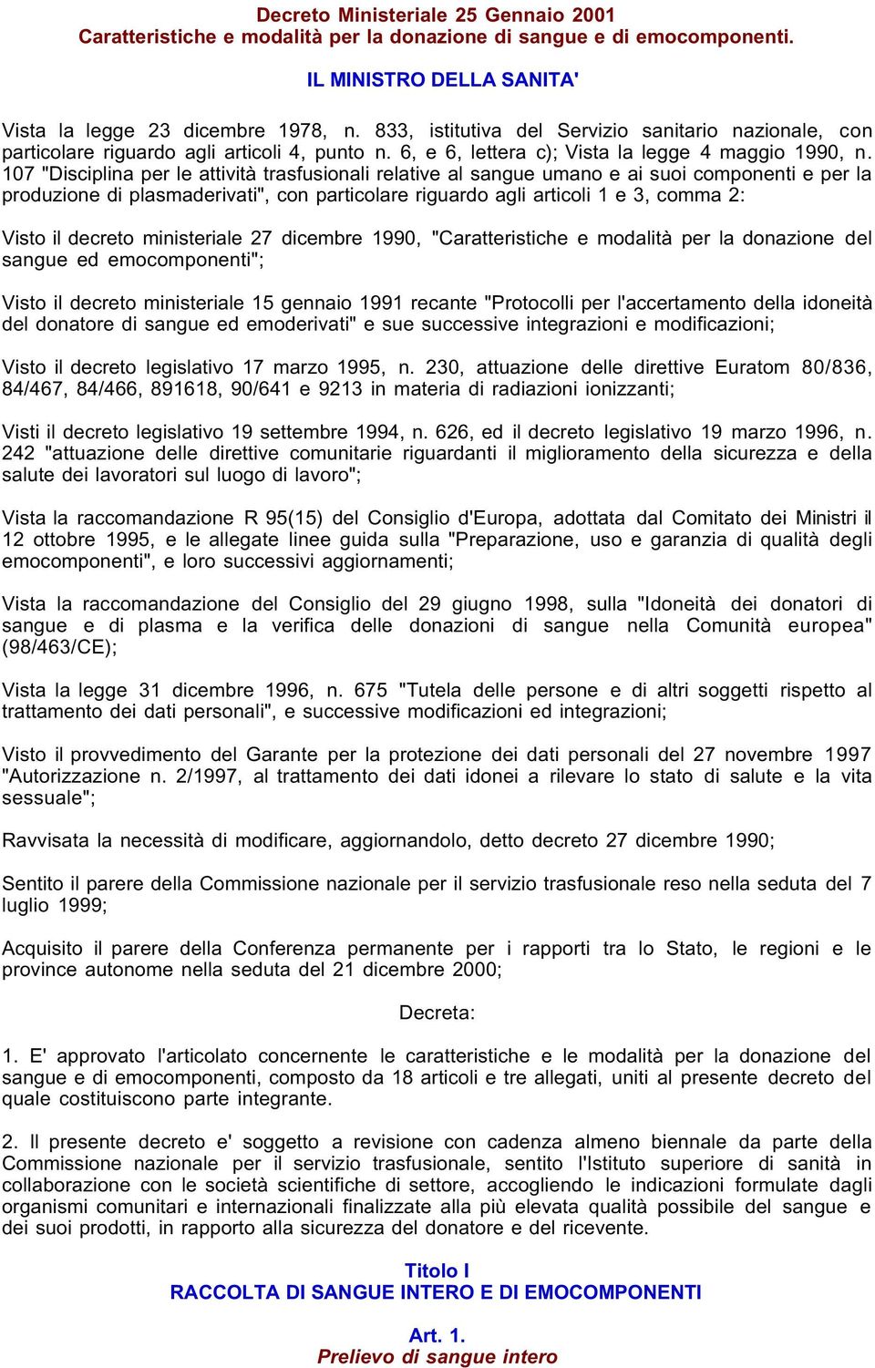 107 "Disciplina per le attività trasfusionali relative al sangue umano e ai suoi componenti e per la produzione di plasmaderivati", con particolare riguardo agli articoli 1 e 3, comma 2: Visto il