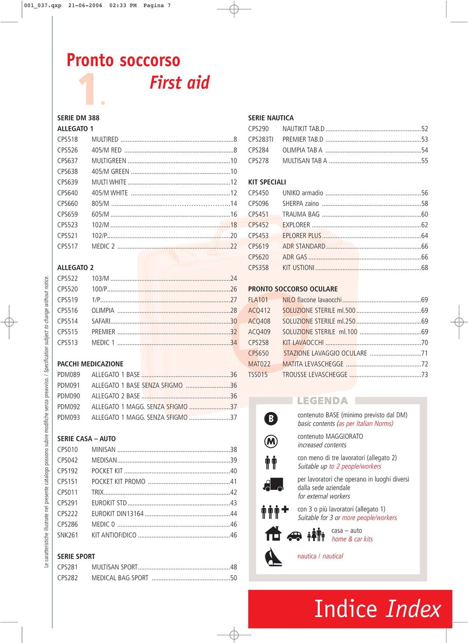....14 CPS659 605/M...16 CPS523 102/M...18 CPS521 102/P...20 CPS517 MEDIC 2...22 ALLEGATO 2 CPS522 103/M...24 CPS520 100/P...26 CPS519 1/P...27 CPS516 OLIMPIA...28 CPS514 SAFARI...30 CPS515 PREMIER.