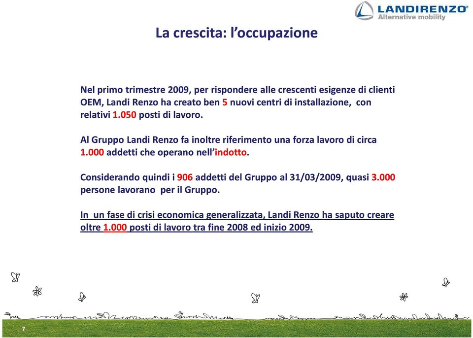 Al Gruppo Landi Renzo fa inoltre riferimento una forza lavoro di circa 1.000 addetti che operano nell indotto.