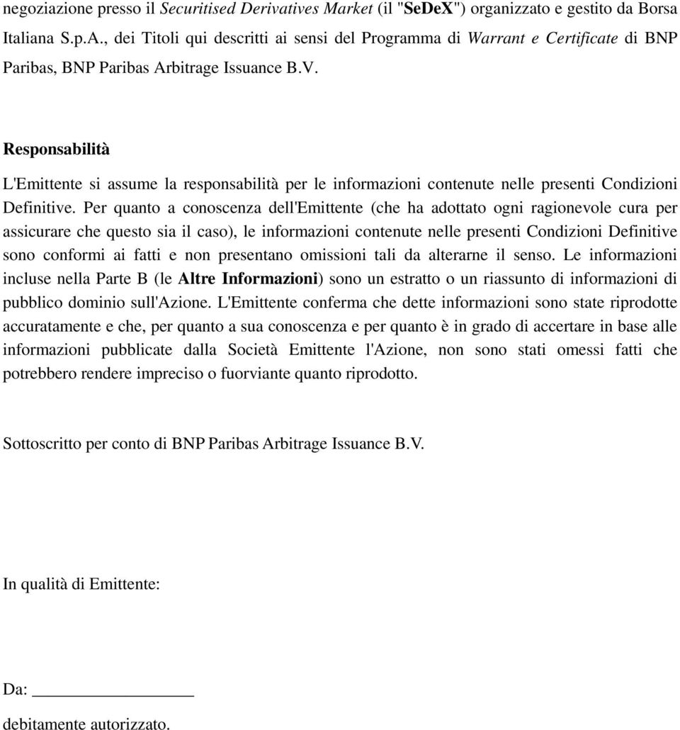 Responsabilità L'Emittente si assume la responsabilità per le informazioni contenute nelle presenti Condizioni Definitive.