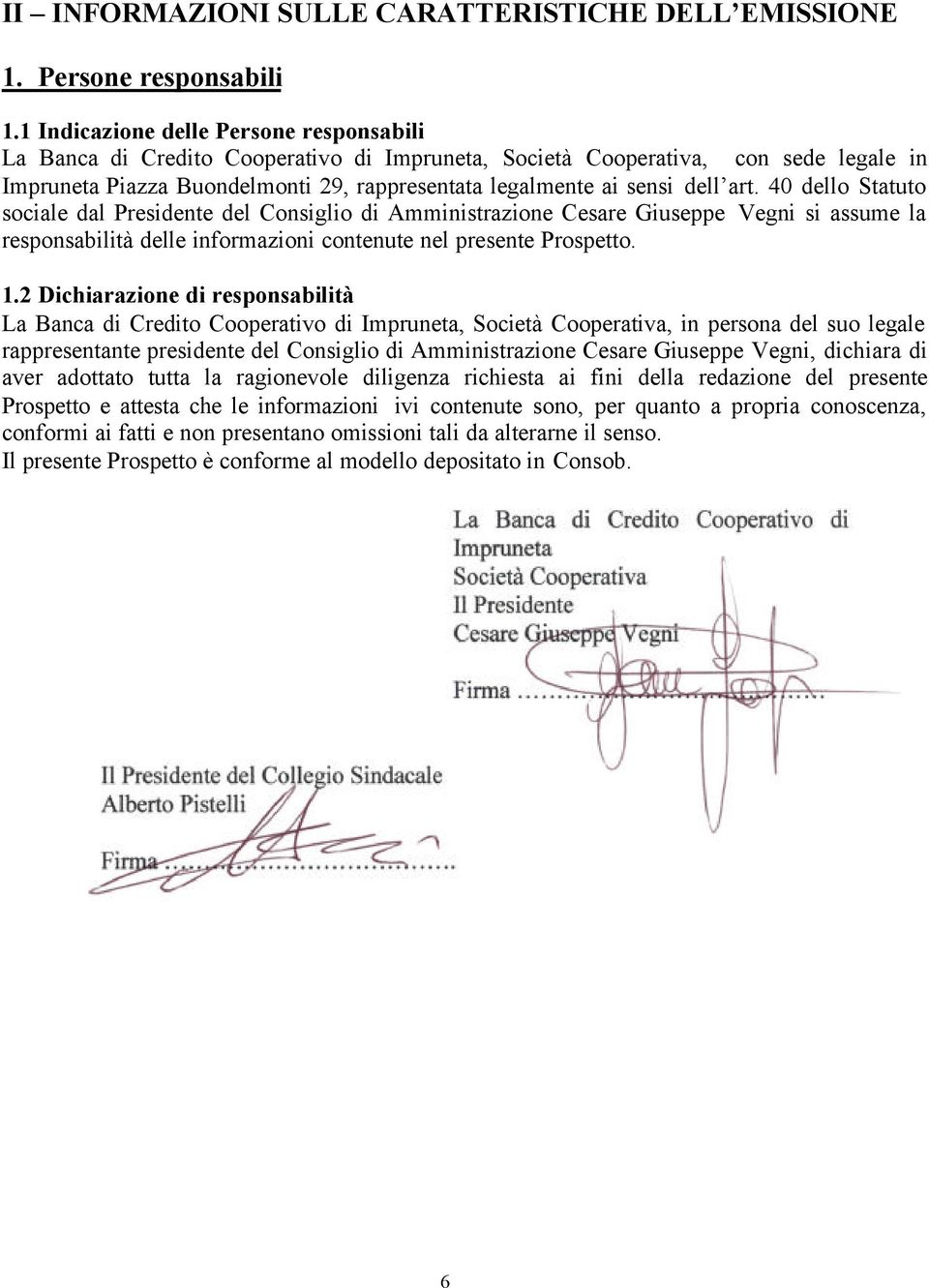 art. 40 dello Statuto sociale dal Presidente del Consiglio di Amministrazione Cesare Giuseppe Vegni si assume la responsabilità delle informazioni contenute nel presente Prospetto. 1.