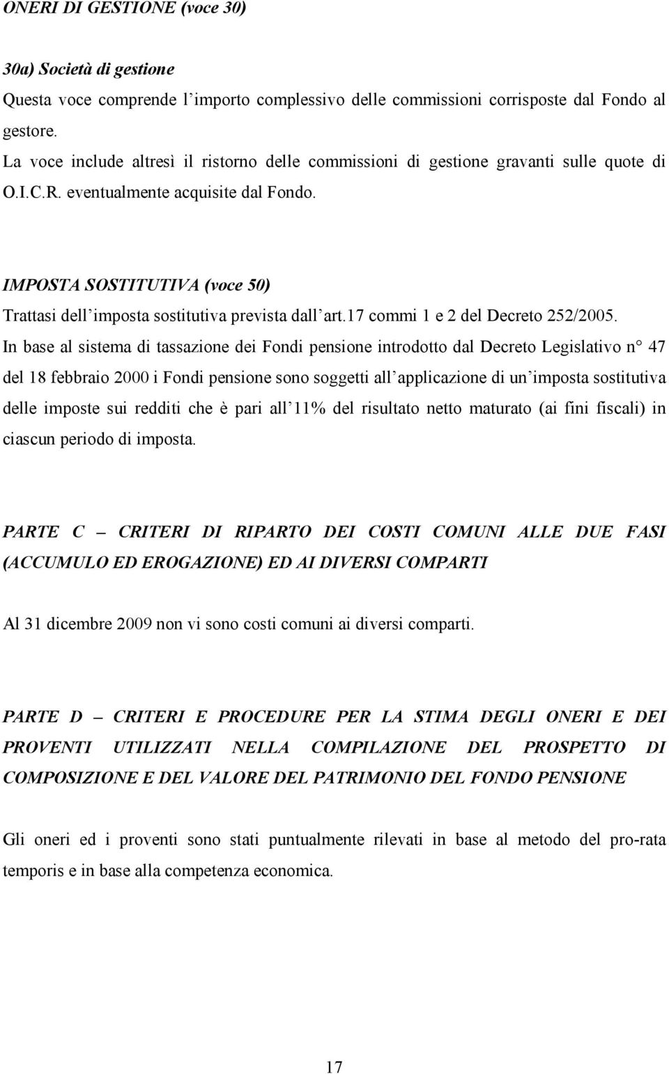 IMPOSTA SOSTITUTIVA (voce 50) Trattasi dell imposta sostitutiva prevista dall art.17 commi 1 e 2 del Decreto 252/2005.