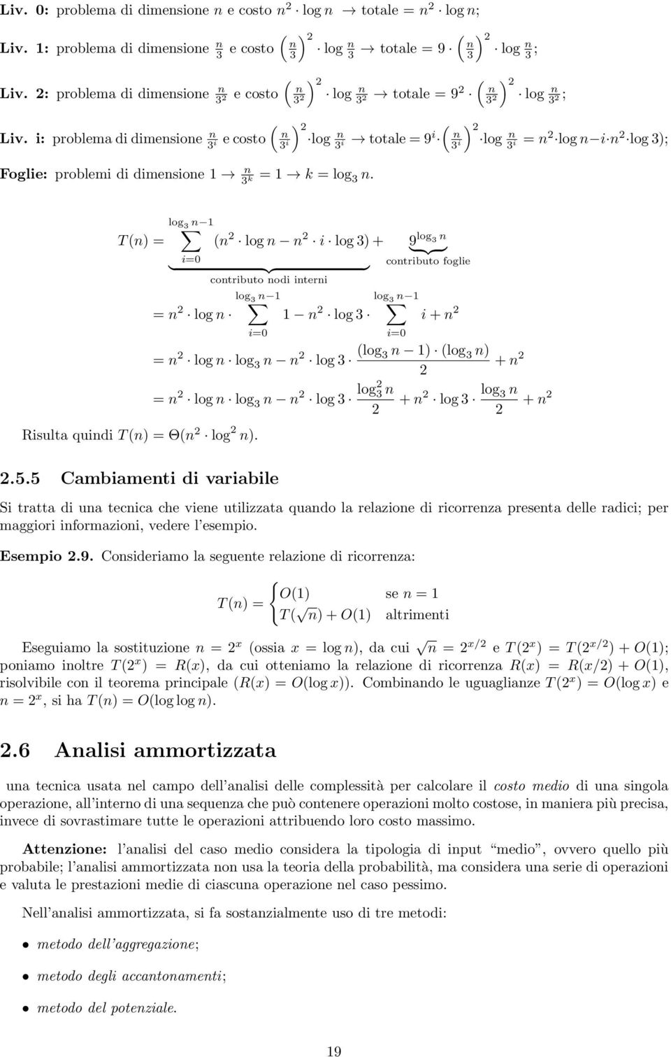 = log 3 n. ( 3 2 ; ) n 3 2 log n i 3 = n 2 log n i n 2 log 3); i T (n) = log 3 n 1 i=0 Risulta quindi T (n) = Θ(n 2 log 2 n).