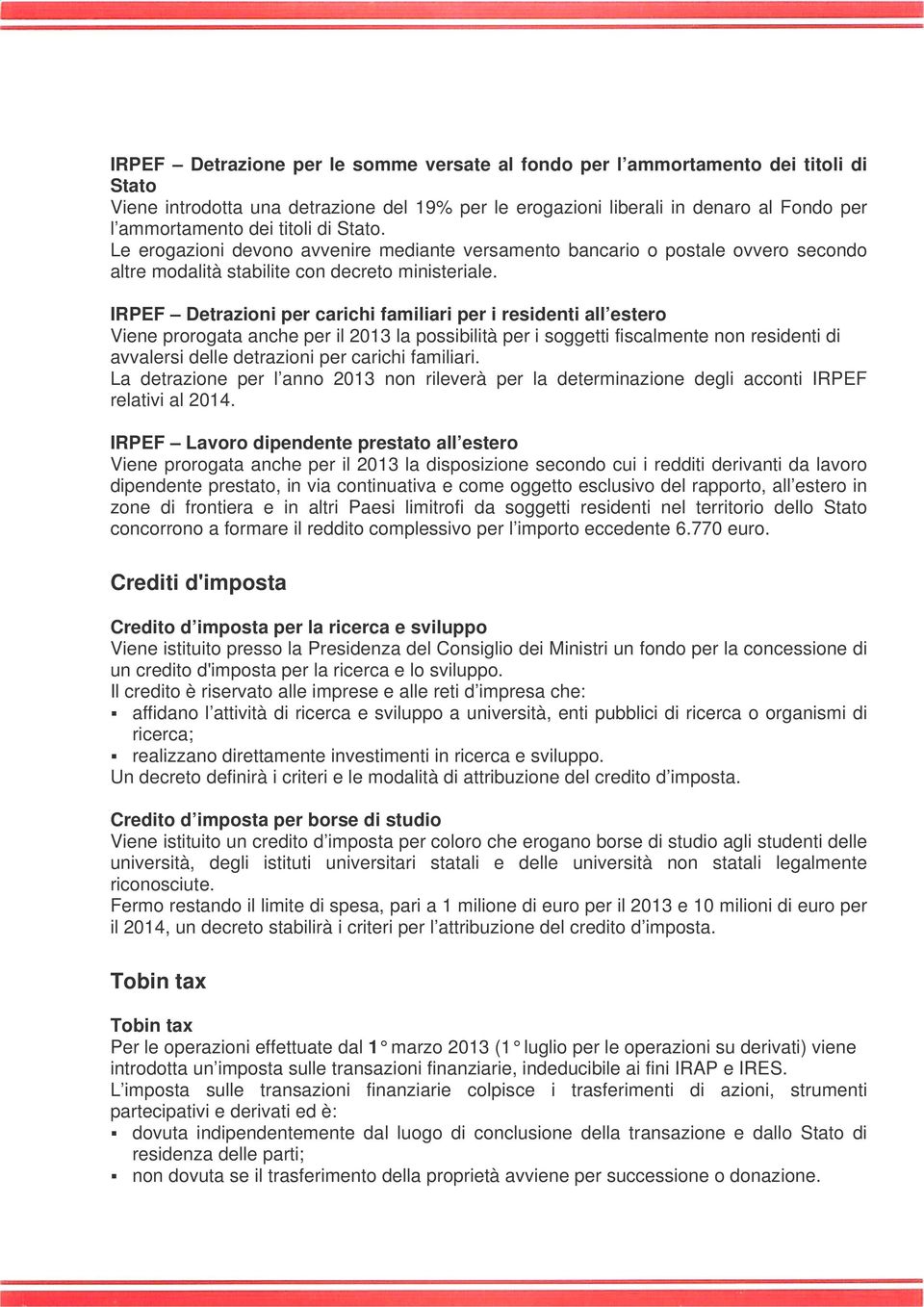 IRPEF Detrazioni per carichi familiari per i residenti all estero Viene prorogata anche per il 2013 la possibilità per i soggetti fiscalmente non residenti di avvalersi delle detrazioni per carichi