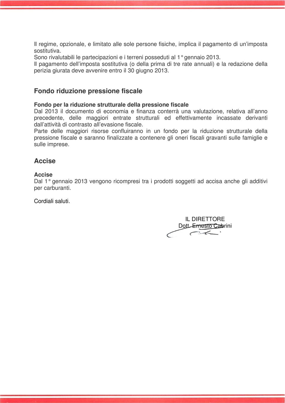 Fondo riduzione pressione fiscale Fondo per la riduzione strutturale della pressione fiscale Dal 2013 il documento di economia e finanza conterrà una valutazione, relativa all anno precedente, delle