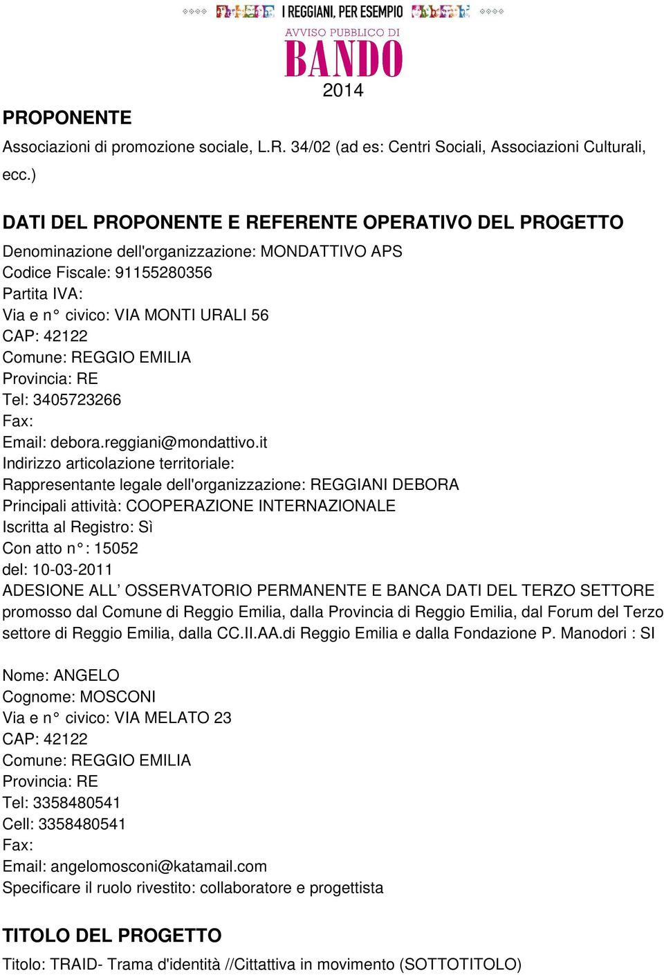 Comune: REGGIO EMILIA Provincia: RE Tel: 3405723266 Fax: Email: debora.reggiani@mondattivo.