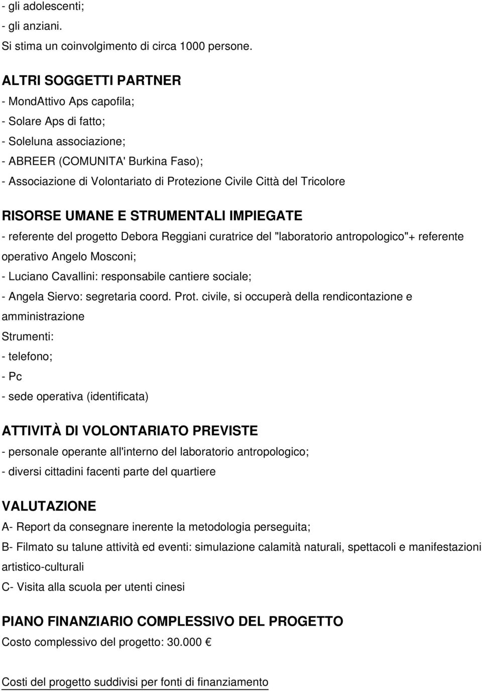 Tricolore RISORSE UMANE E STRUMENTALI IMPIEGATE - referente del progetto Debora Reggiani curatrice del "laboratorio antropologico"+ referente operativo Angelo Mosconi; - Luciano Cavallini: