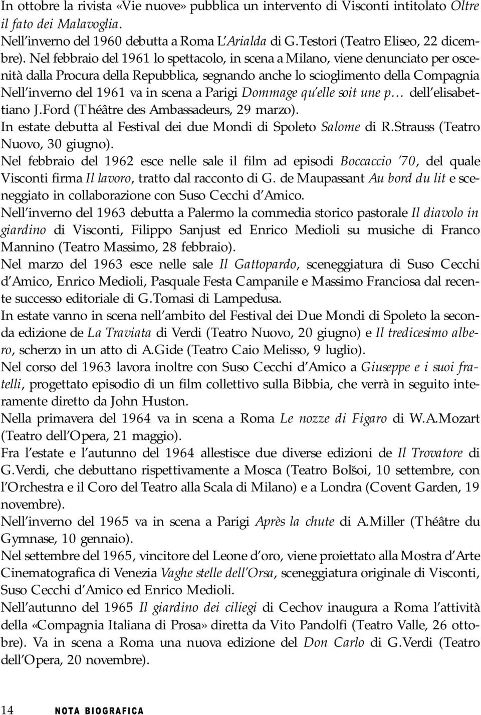 a Parigi Dommage qu elle soit une p dell elisabettiano J.Ford (Théâtre des Ambassadeurs, 29 marzo). In estate debutta al Festival dei due Mondi di Spoleto Salome di R.