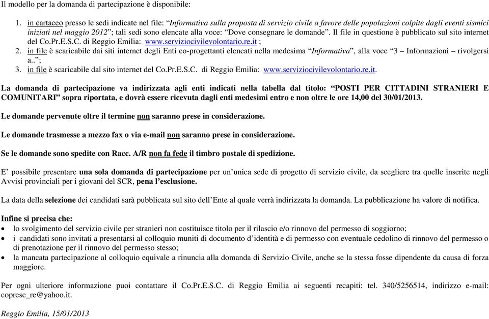 alla voce: Dove consegnare le domande. Il file in questione è pubblicato sul sito internet del Co.Pr.E.S.C. di Reggio Emilia: www.serviziocivilevolontario.re.it ; 2.