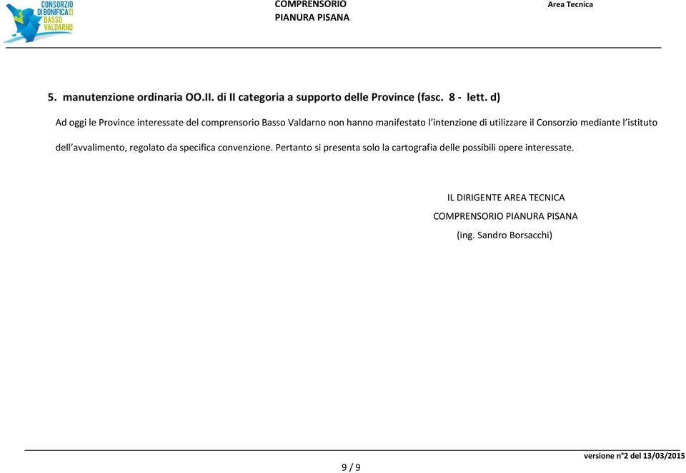 utilizzare il Consorzio mediante l istituto dell avvalimento, regolato da specifica convenzione.