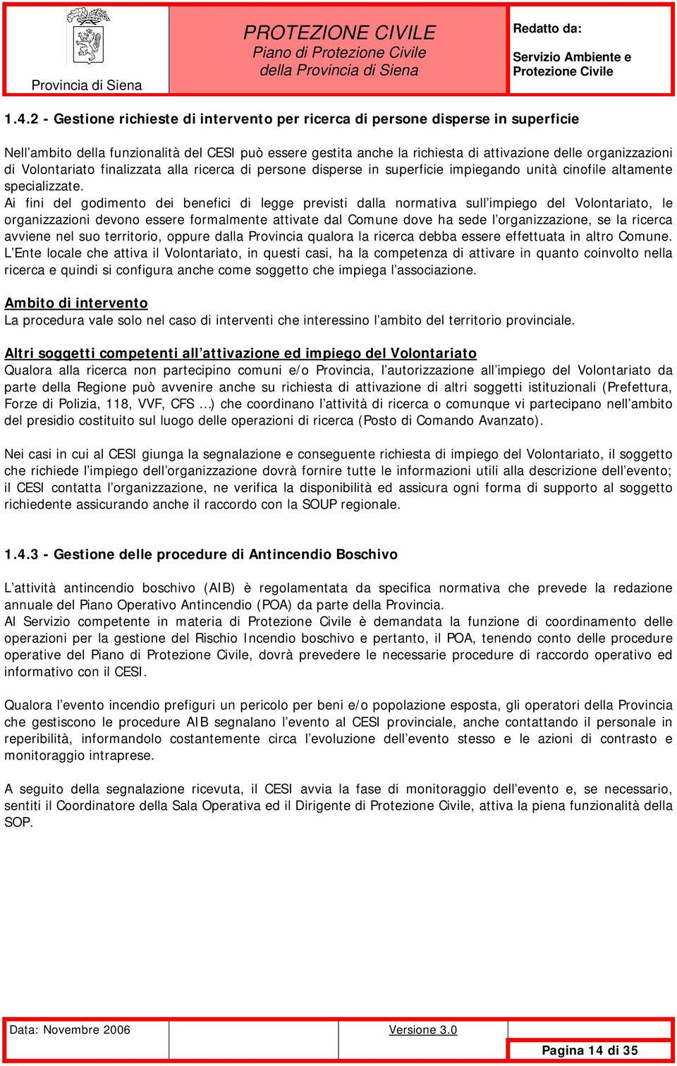 Volontariato finalizzata alla ricerca di persone disperse in superficie impiegando unità cinofile altamente specializzate.