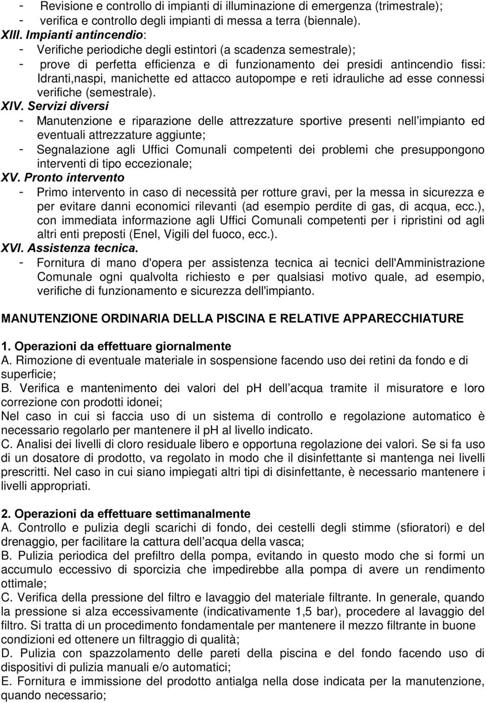 attacco autopompe e reti idrauliche ad esse connessi verifiche (semestrale). XIV.