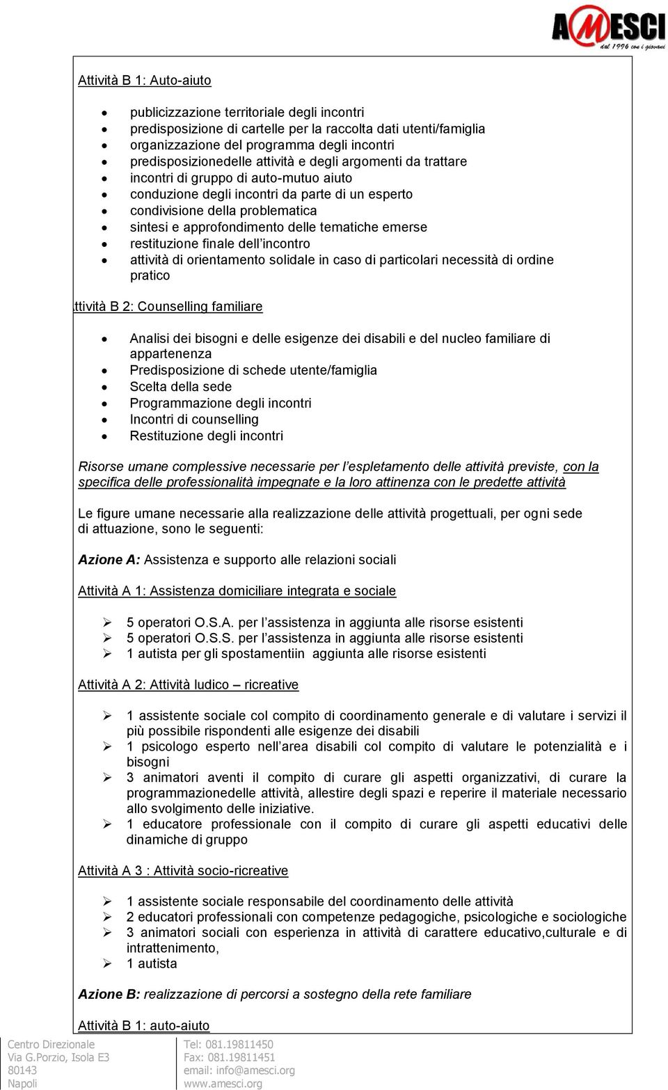 tematiche emerse restituzione finale dell incontro attività di orientamento solidale in caso di particolari necessità di ordine pratico Attività B 2: Counselling familiare Analisi dei bisogni e delle