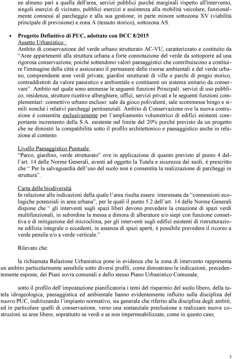 Progetto Definitivo di PUC, adottato con DCC 8/2015 Assetto Urbanistico : Ambito di conservazione del verde urbano strutturato AC-VU, caratterizzato e costituito da Aree appartenenti alla struttura