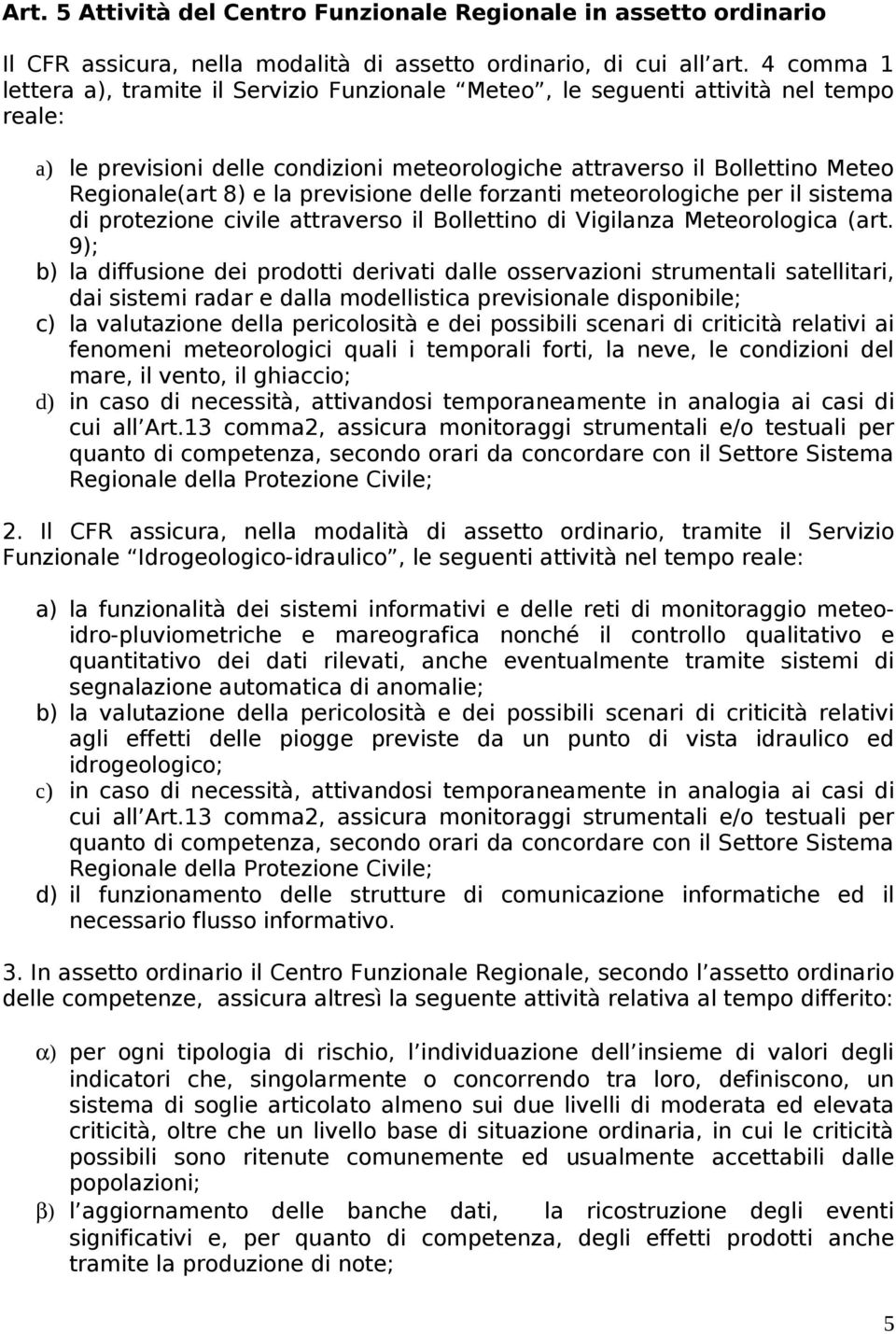 previsione delle forzanti meteorologiche per il sistema di protezione civile attraverso il Bollettino di Vigilanza Meteorologica (art.