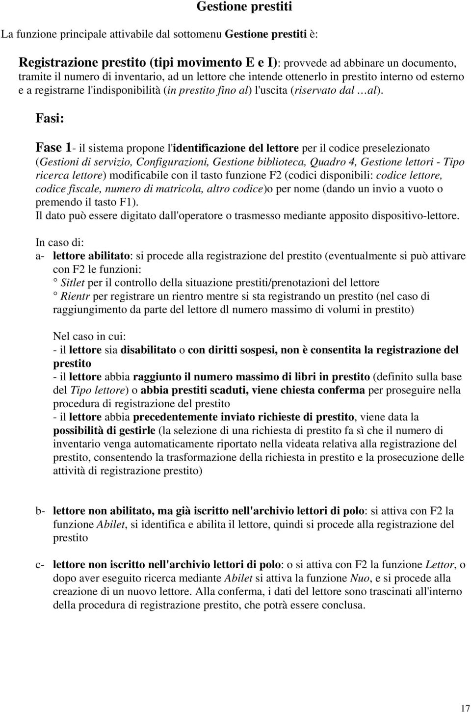 Fasi: Fase 1- il sistema propone l'identificazione del lettore per il codice preselezionato (Gestioni di servizio, Configurazioni, Gestione biblioteca, Quadro 4, Gestione lettori - Tipo ricerca