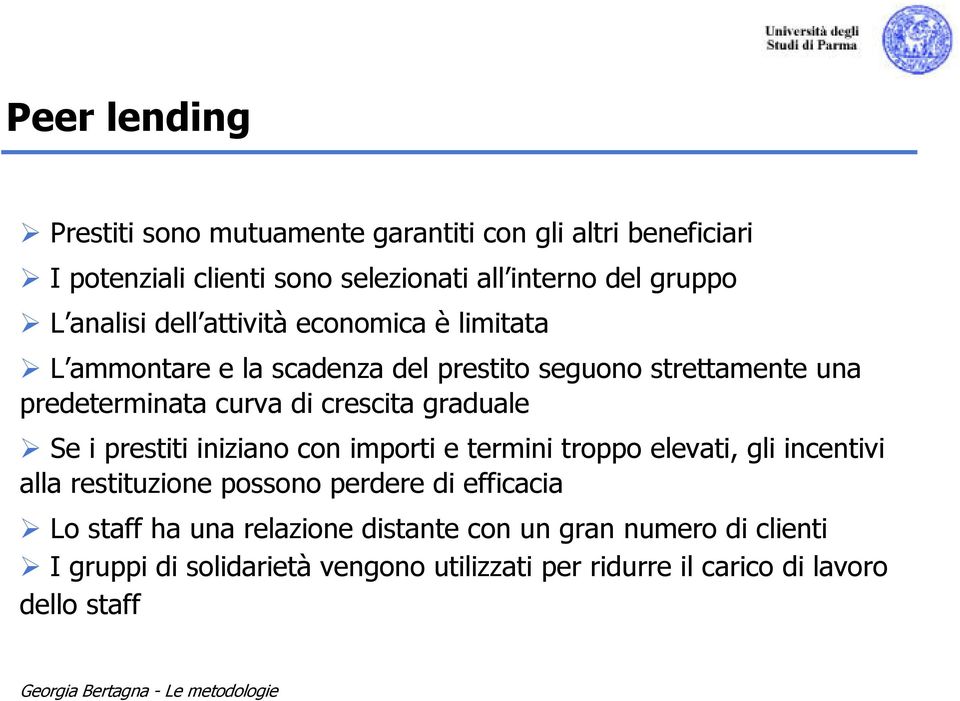 graduale Se i prestiti iniziano con importi e termini troppo elevati, gli incentivi alla restituzione possono perdere di efficacia Lo staff