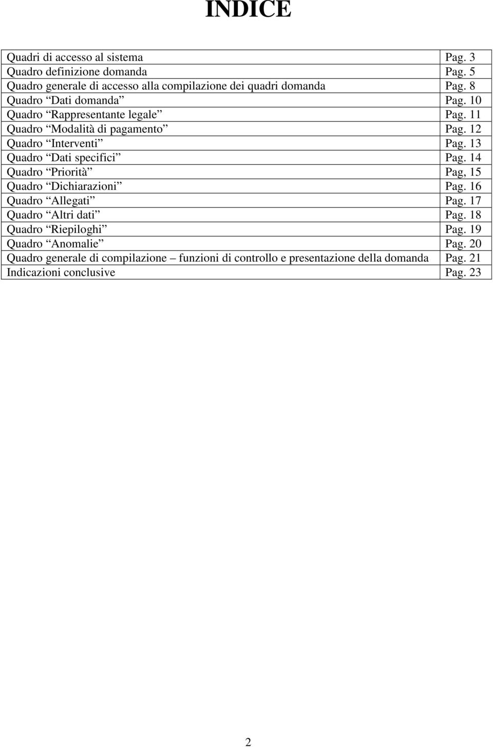 Quadro Modalità di pagamento Pag. Quadro Interventi Pag. 3 Quadro Dati specifici Pag. 4 Quadro Priorità Pag, 5 Quadro Dichiarazioni Pag.