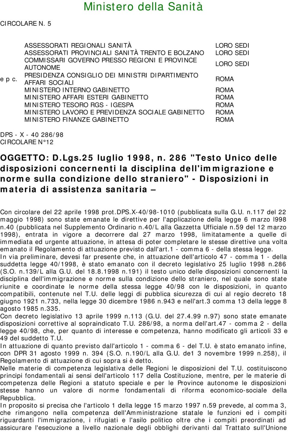 MINISTERO INTERNO GABINETTO MINISTERO AFFARI ESTERI GABINETTO MINISTERO TESORO RGS - IGESPA MINISTERO LAVORO E PREVIDENZA SOCIALE GABINETTO MINISTERO FINANZE GABINETTO LORO SEDI LORO SEDI LORO SEDI