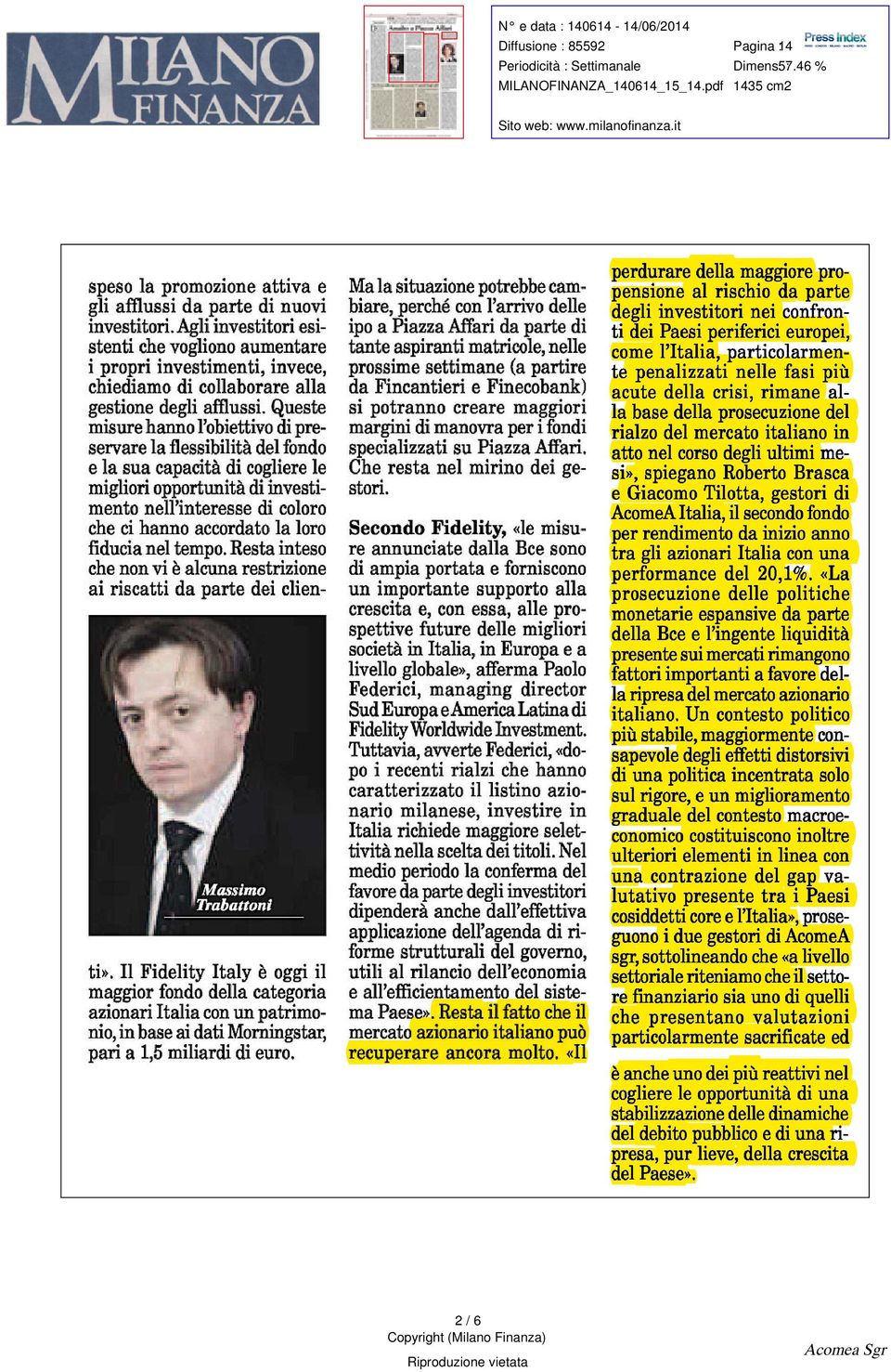 opportunità di investimento nell ' interesse di coloro che ci hanno accordato la loro fiducia nel tempo Resta inteso che non vi è alcuna restrizione ai riscatti da parte dei clien ti» Il Fidelity