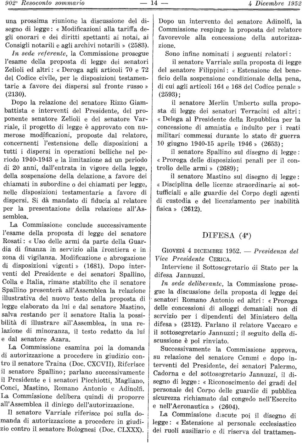 In sede referente, la Commissione prosegue l'esame della proposta di legge dei senatori Zelioli ed altri : «Deroga agli articoli 70 e 72 del Codice civile, per le disposizioni testamentarie a favore