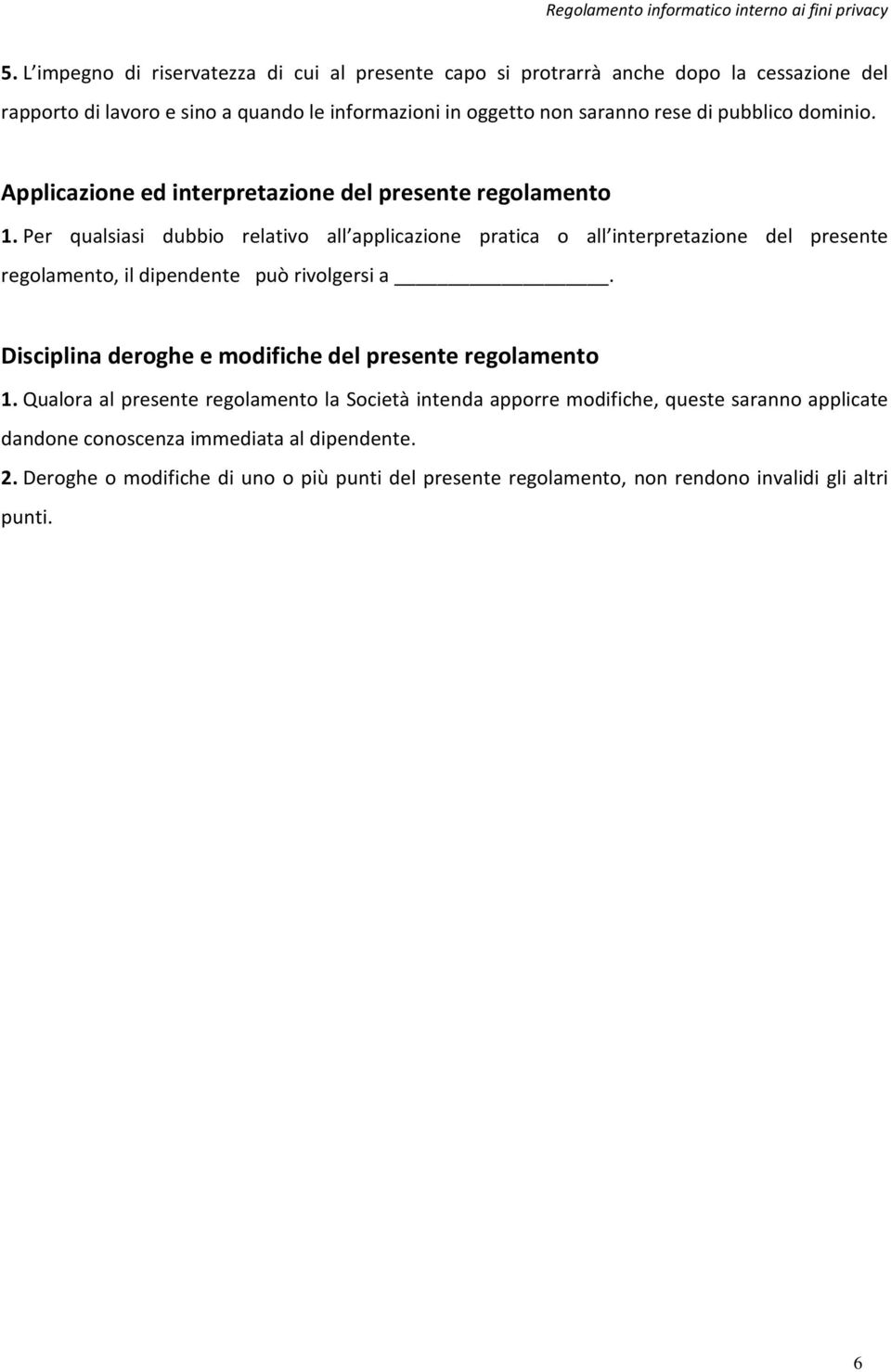 Per qualsiasi dubbio relativo all applicazione pratica o all interpretazione del presente regolamento, il dipendente può rivolgersi a.