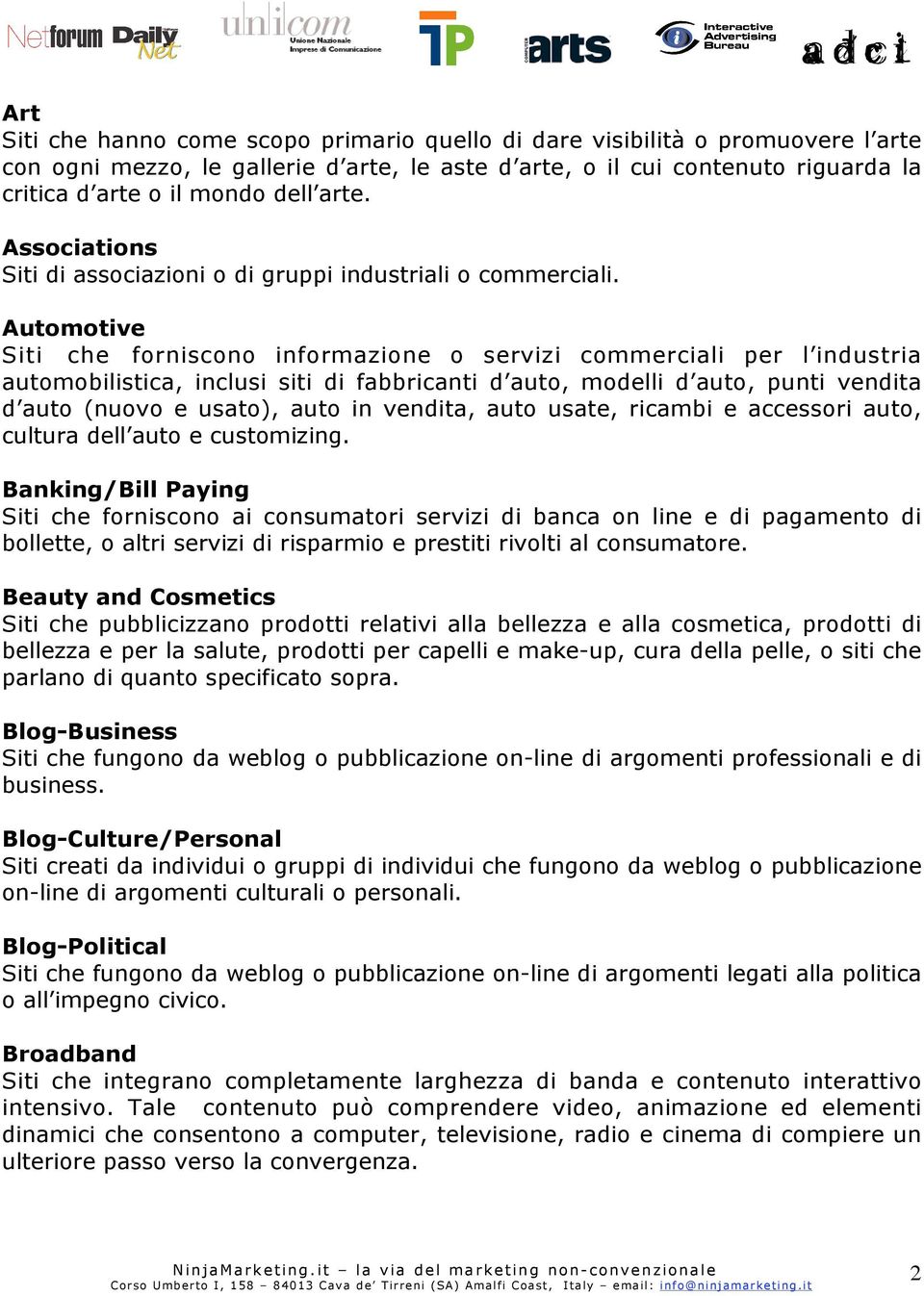 Automotive Siti che forniscono informazione o servizi commerciali per l industria automobilistica, inclusi siti di fabbricanti d auto, modelli d auto, punti vendita d auto (nuovo e usato), auto in