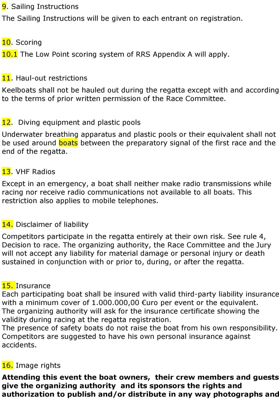 Diving equipment and plastic pools Underwater breathing apparatus and plastic pools or their equivalent shall not be used around boats between the preparatory signal of the first race and the end of