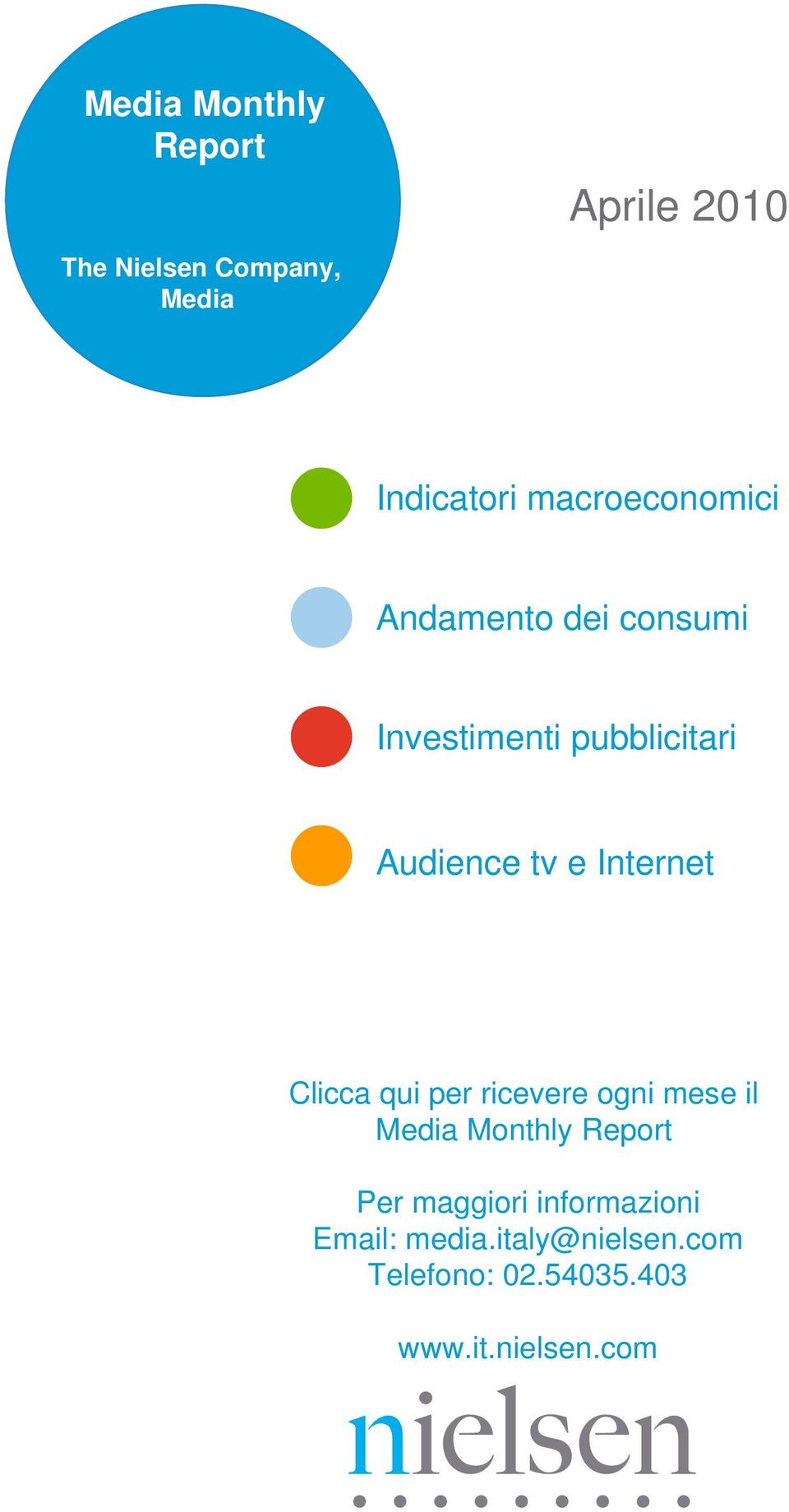 Internet Clicca qui per ricevere ogni mese il Media Monthly Report Per