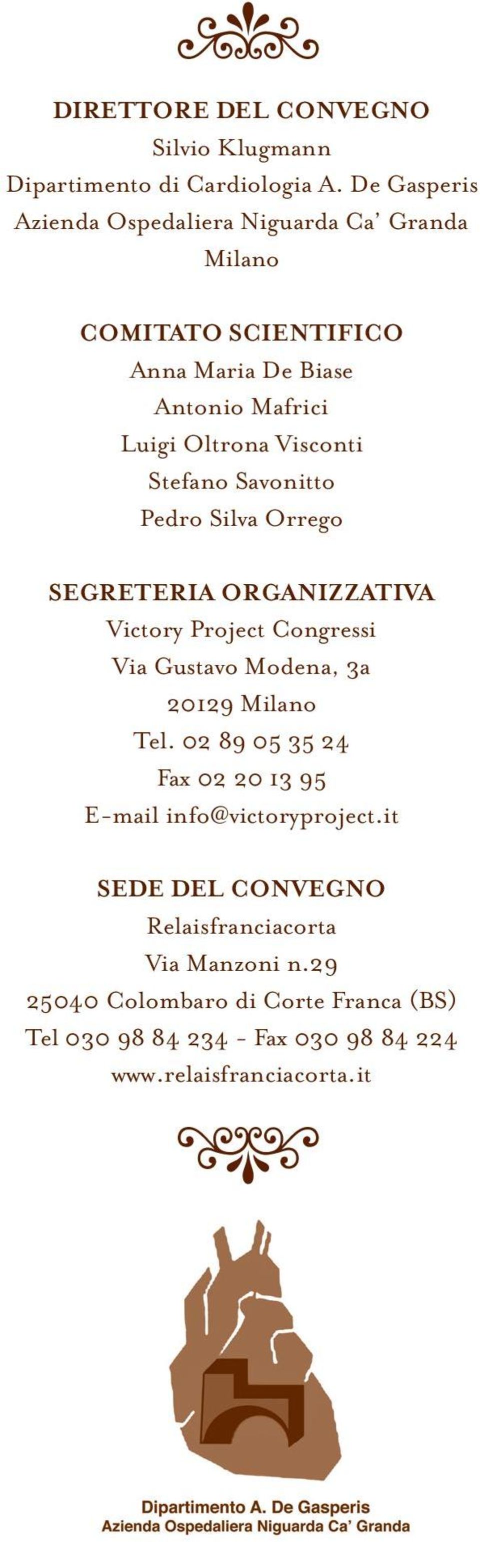 Stefano Savonitto Pedro Silva Orrego SEGRETERIA ORGANIZZATIVA Victory Project Congressi Via Gustavo Modena, 3a 20129 Milano Tel.