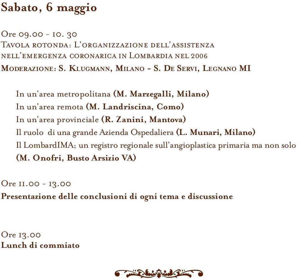 Landriscina, Como) In un area provinciale (R. Zanini, Mantova) Il ruolo di una grande Azienda Ospedaliera (L.