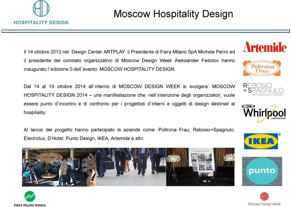 Dal 14 al 19 ottobre 2014 all`interno di MOSCOW DESIGN WEEK si svolgera` MOSCOW HOSPITALITY DESIGN 2014 una manifestazione che, nell`intenzione degli organizzatori, vuole