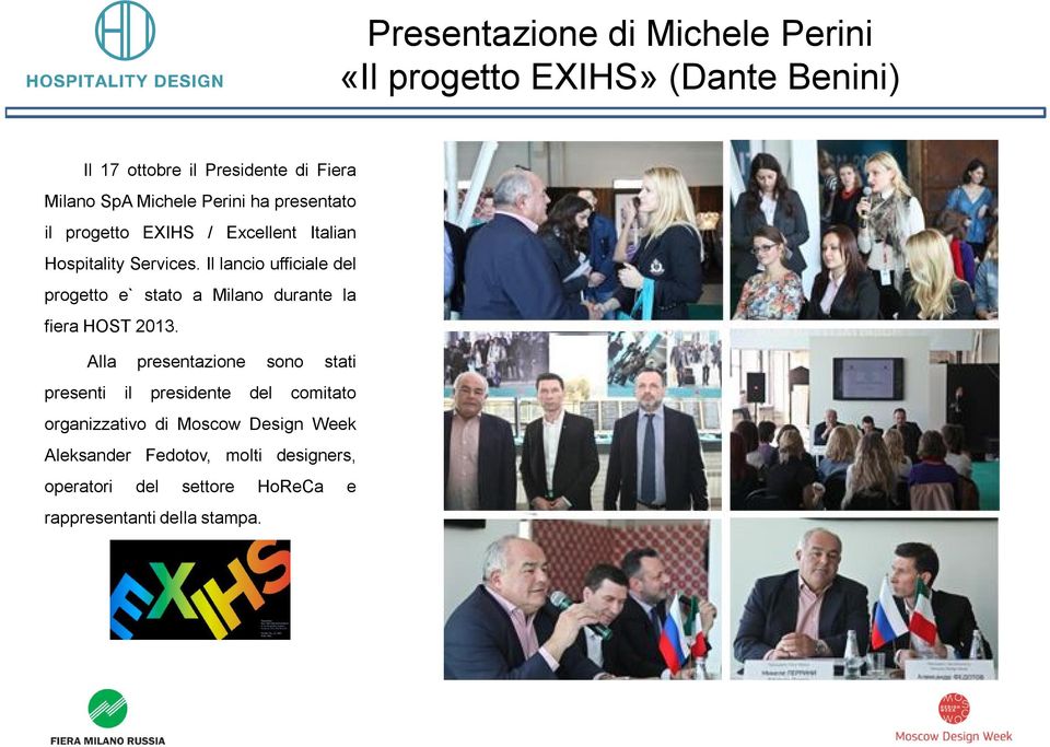 Il lancio ufficiale del progetto e` stato a Milano durante la fiera HOST 2013.