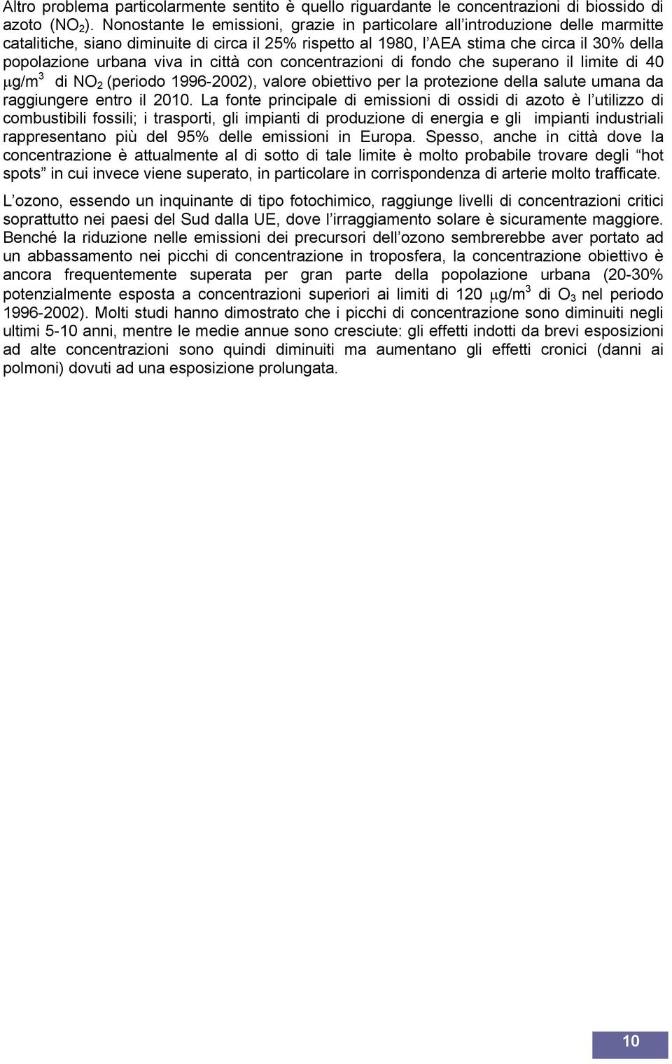 viva in città con concentrazioni di fondo che superano il limite di 40 µg/m 3 di 2 (periodo 1996-2002), valore obiettivo per la protezione della salute umana da raggiungere entro il 2010.