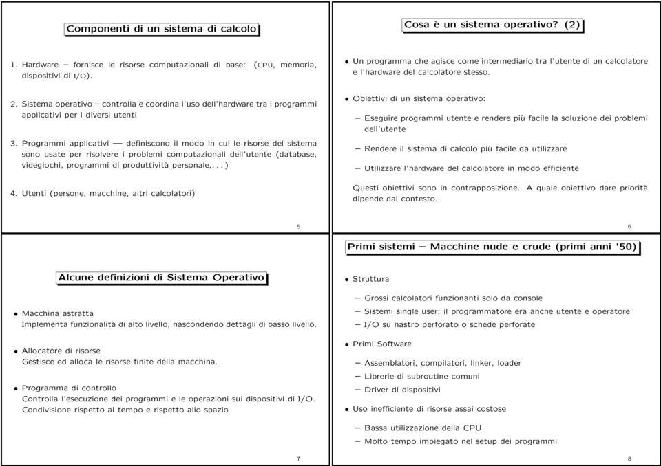 Sistema operativo controlla e coordina l uso dell hardware tra i programmi applicativi per i diversi utenti 3.